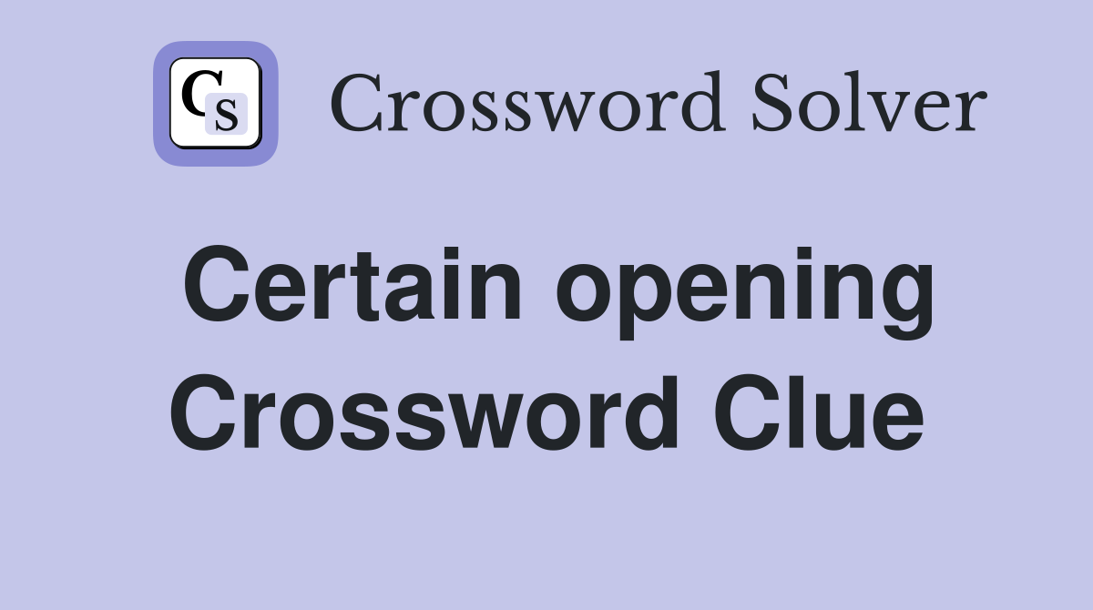 Certain opening Crossword Clue