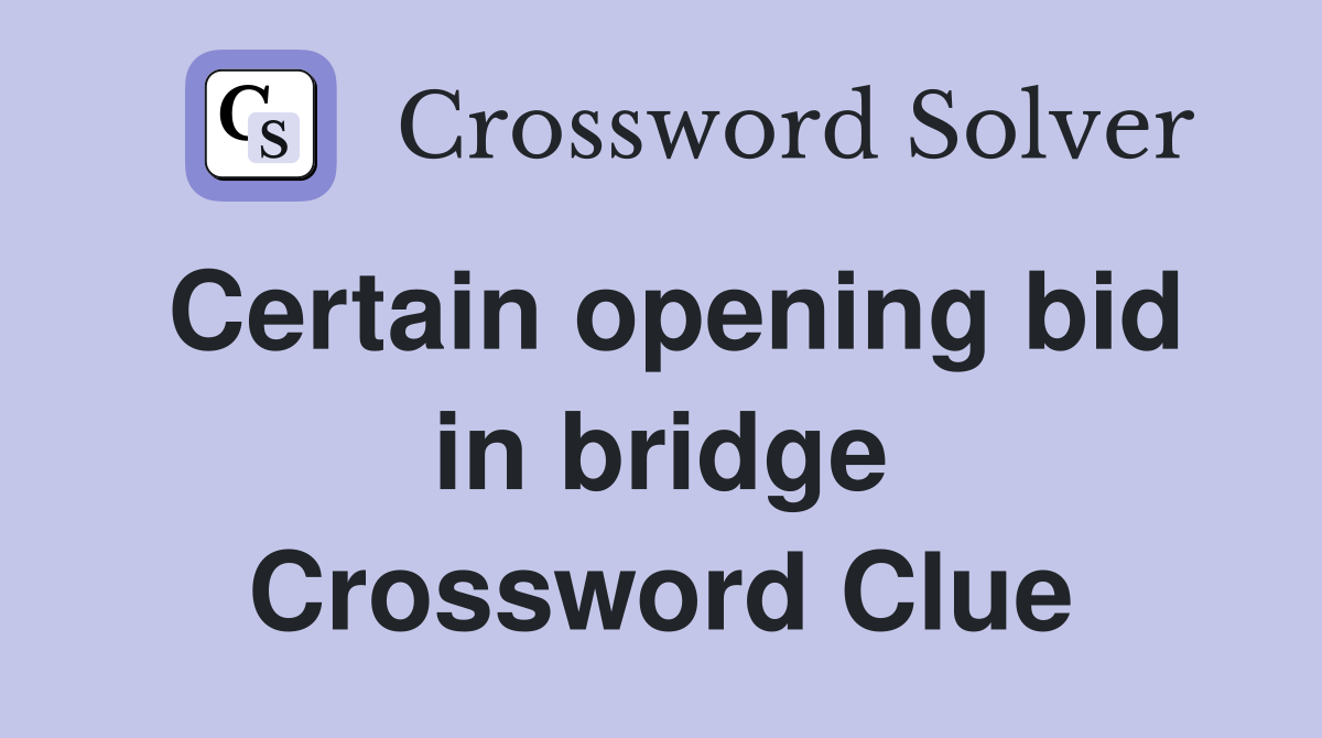 Certain opening bid in bridge Crossword Clue