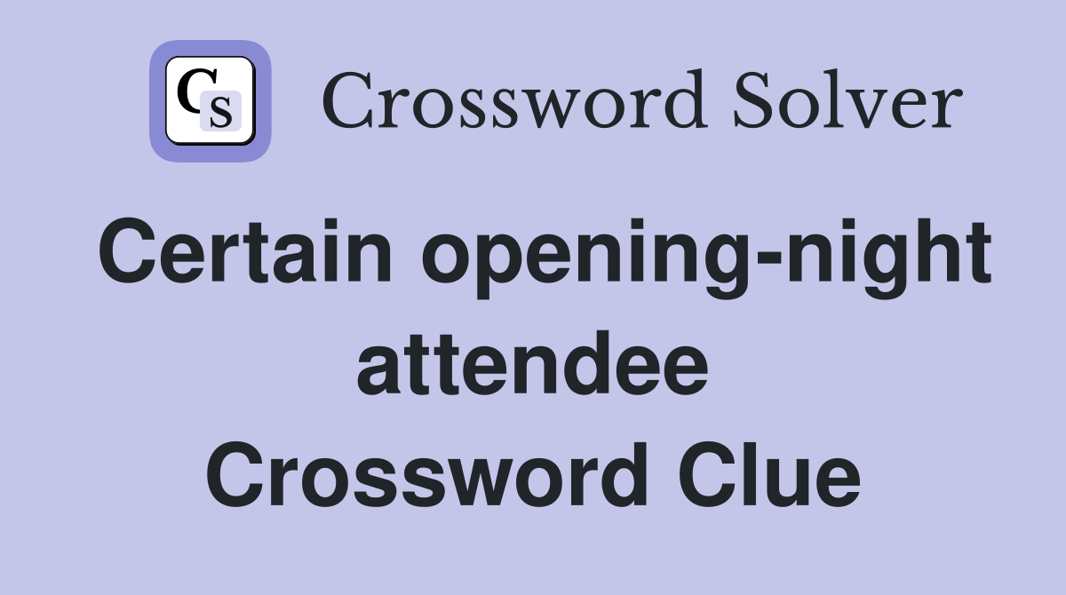 Certain opening-night attendee Crossword Clue