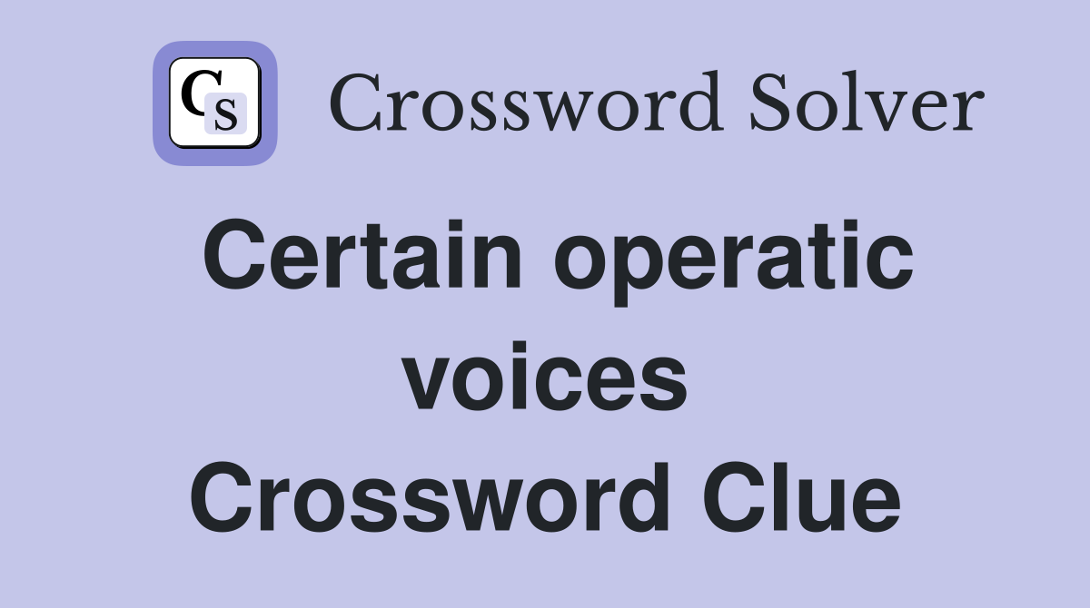 Certain operatic voices Crossword Clue