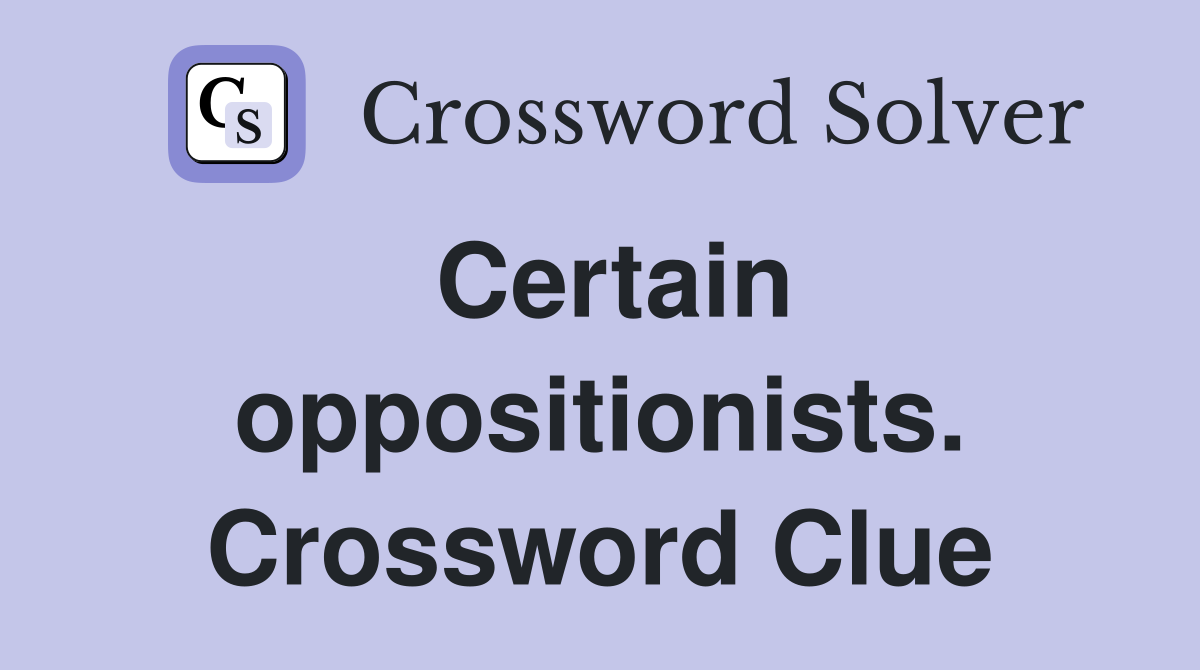 Certain oppositionists. Crossword Clue