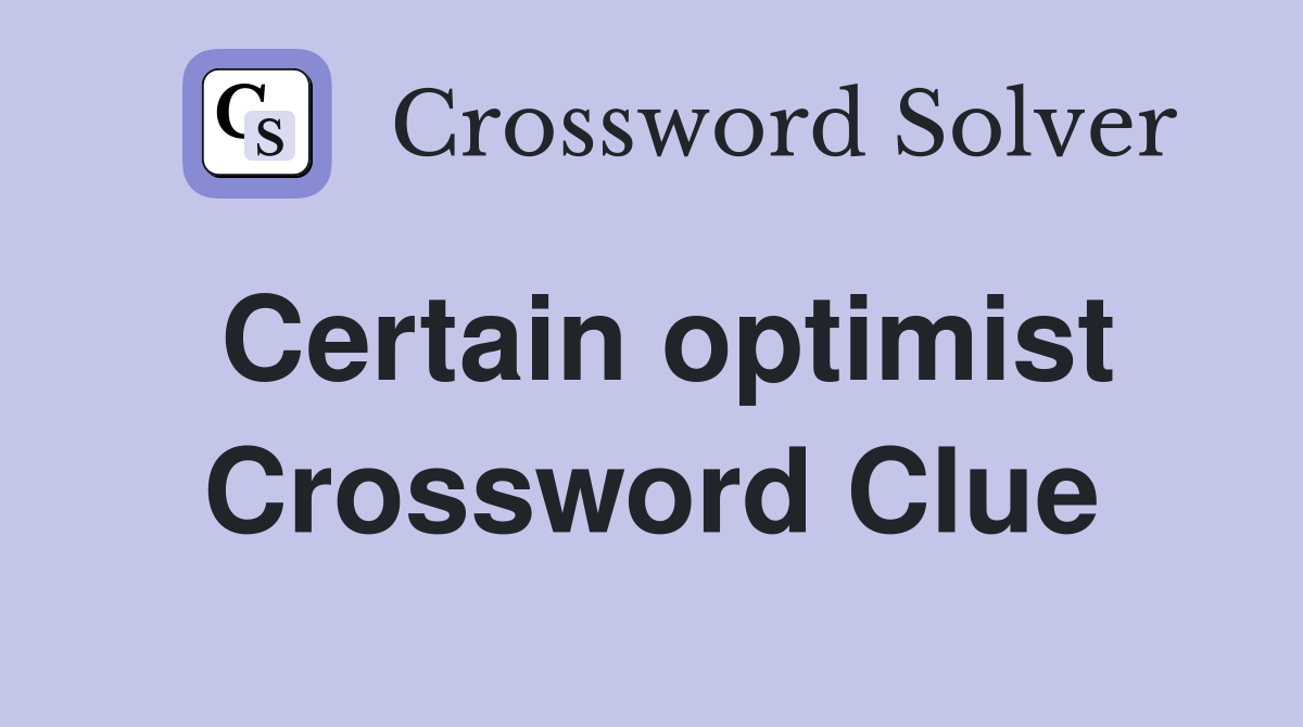 Certain optimist Crossword Clue