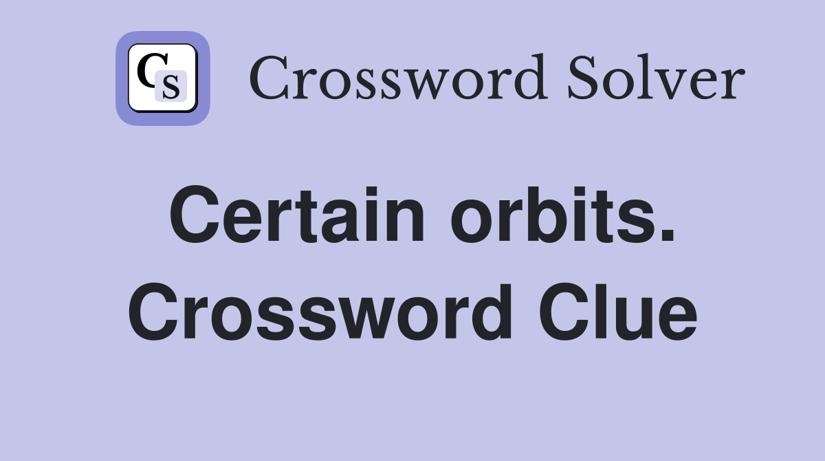 Certain orbits. Crossword Clue
