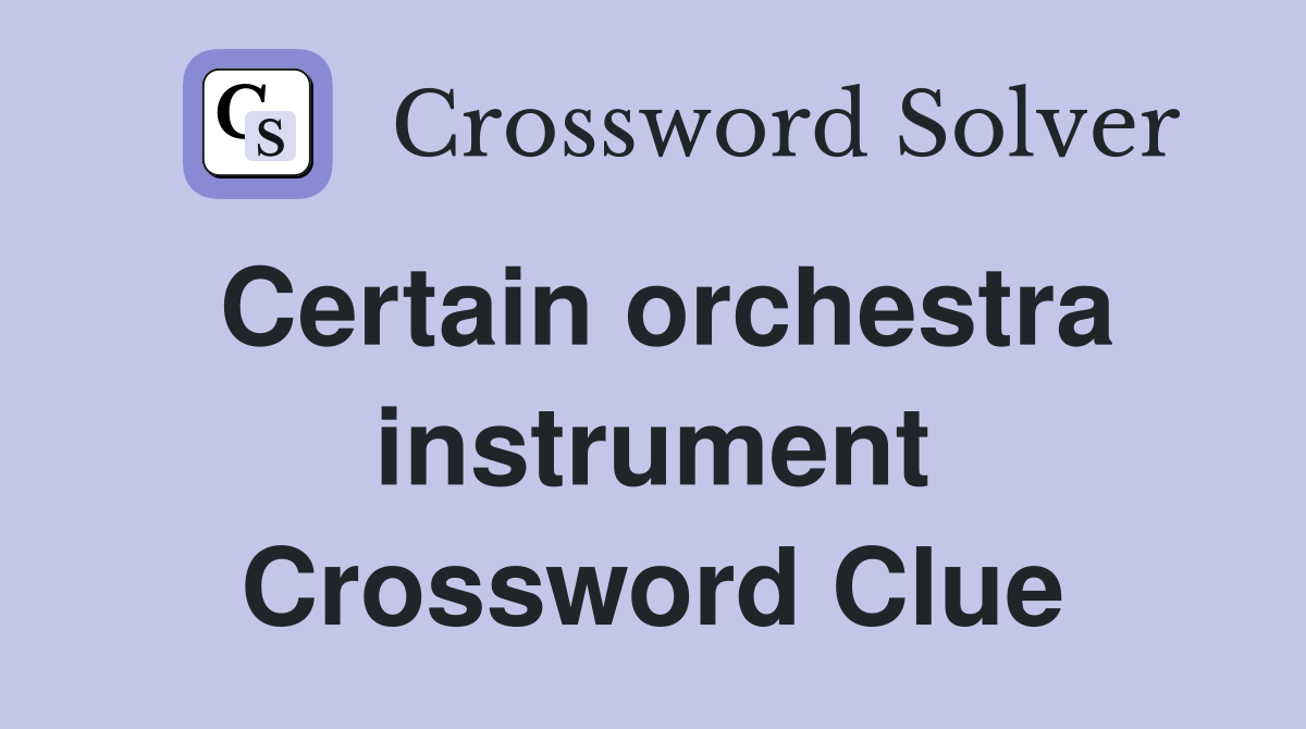 Certain orchestra instrument Crossword Clue