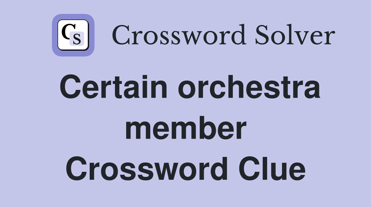 Certain orchestra member Crossword Clue