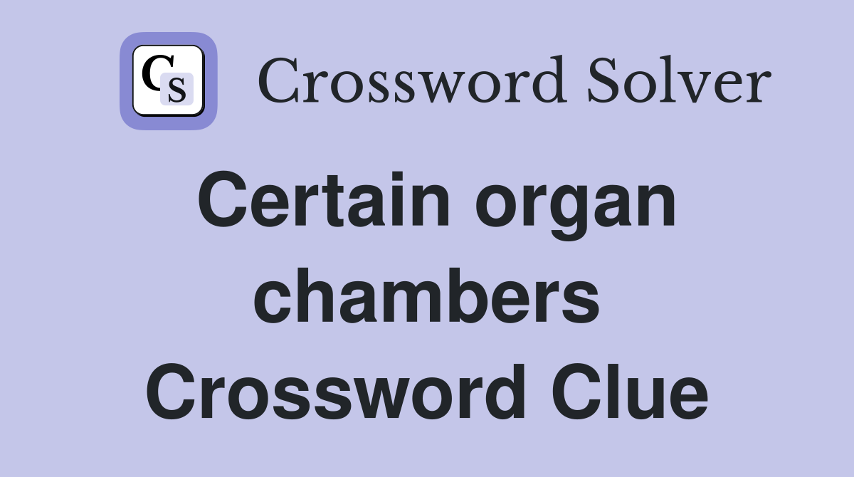 Certain organ chambers Crossword Clue