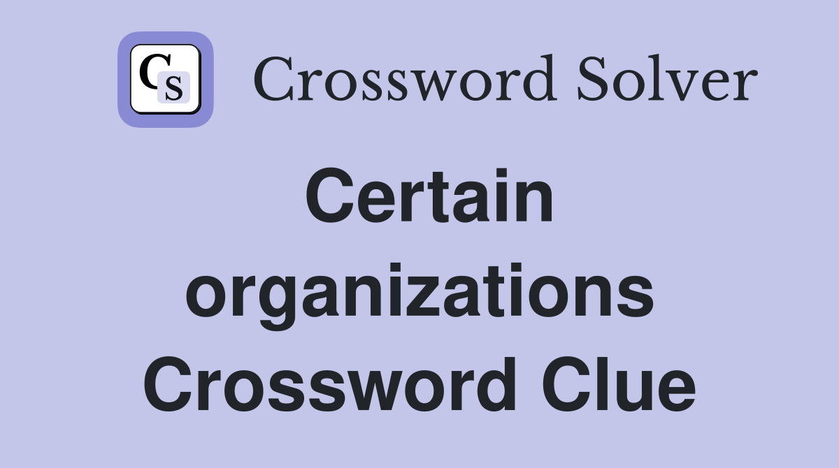 Certain organizations Crossword Clue