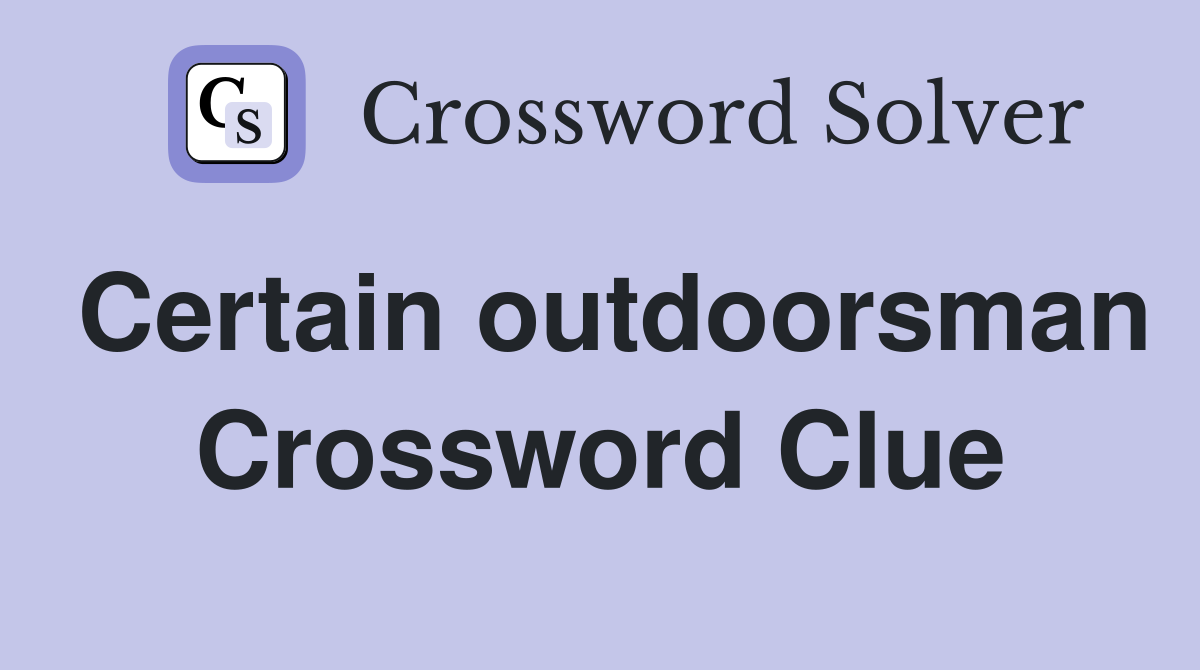 Certain outdoorsman Crossword Clue