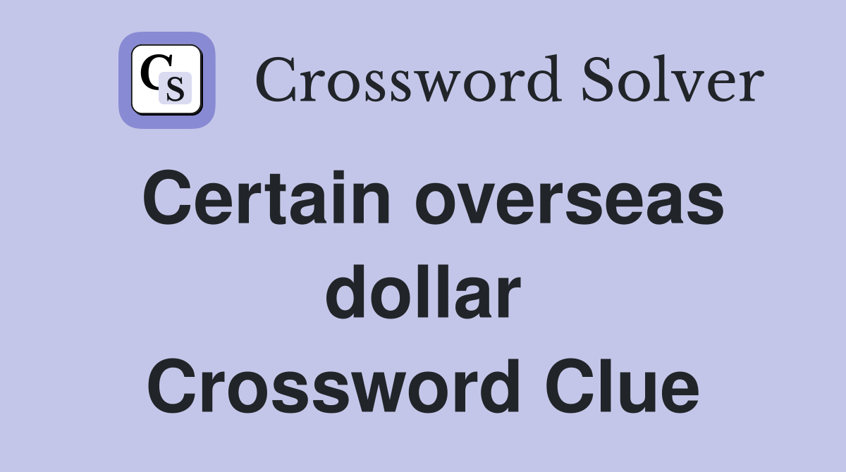 Certain overseas dollar Crossword Clue