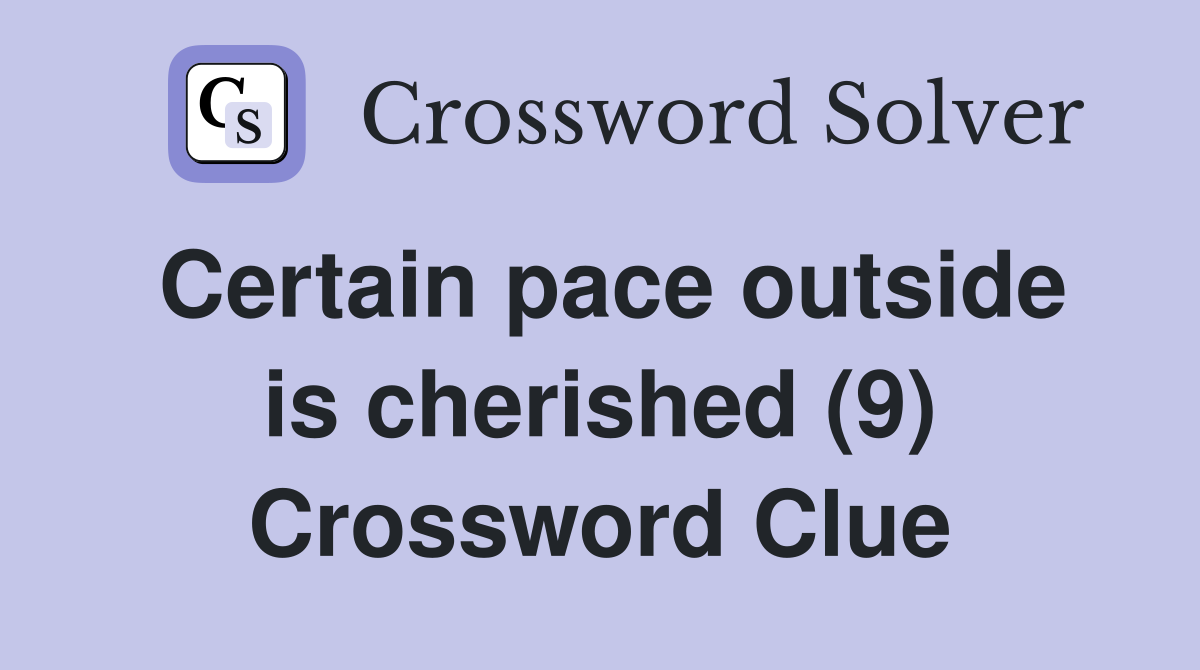 Certain pace outside is cherished (9) Crossword Clue