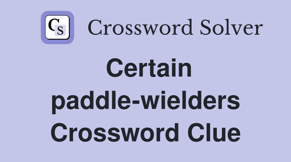 Certain paddle-wielders Crossword Clue