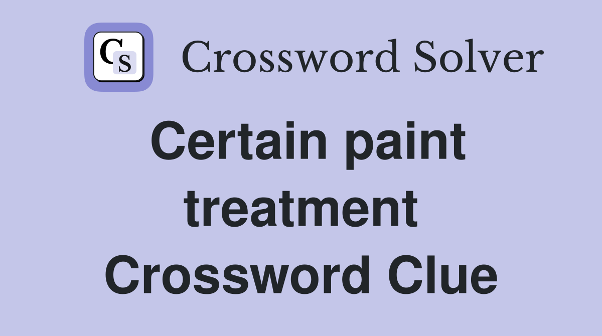 Certain paint treatment Crossword Clue