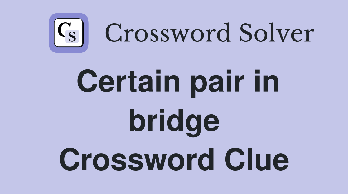 Certain pair in bridge Crossword Clue
