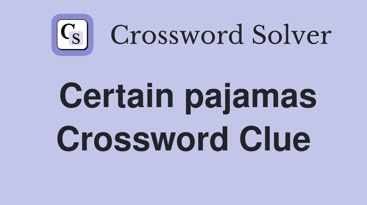 Certain pajamas Crossword Clue