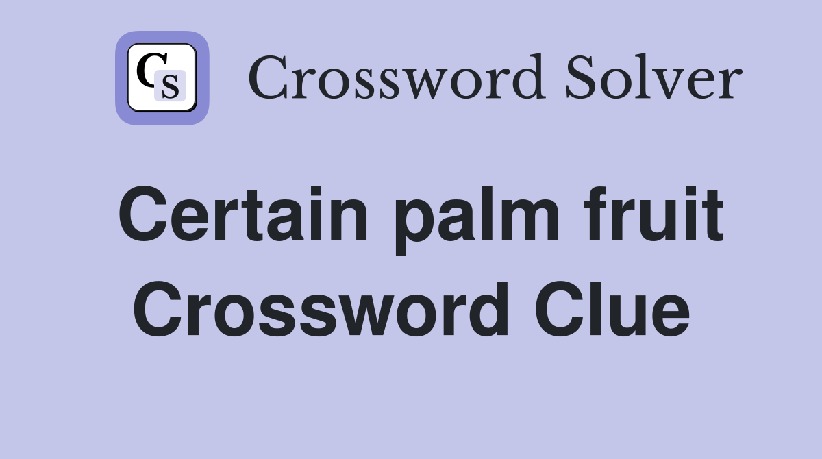 Certain palm fruit Crossword Clue