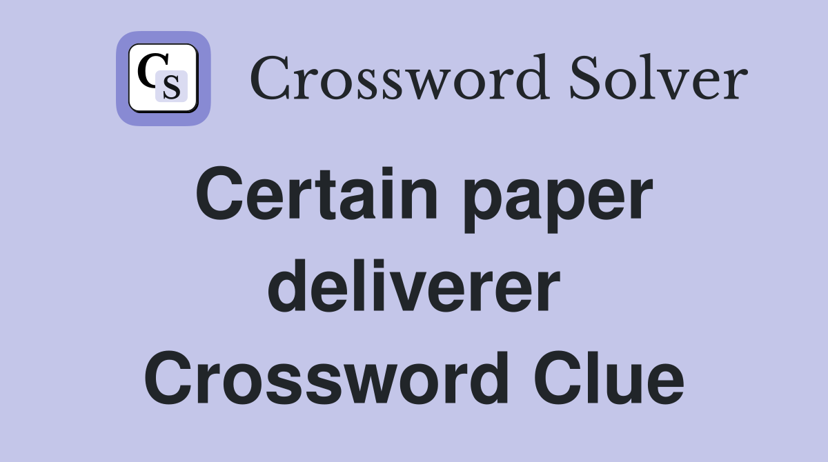 Certain paper deliverer Crossword Clue