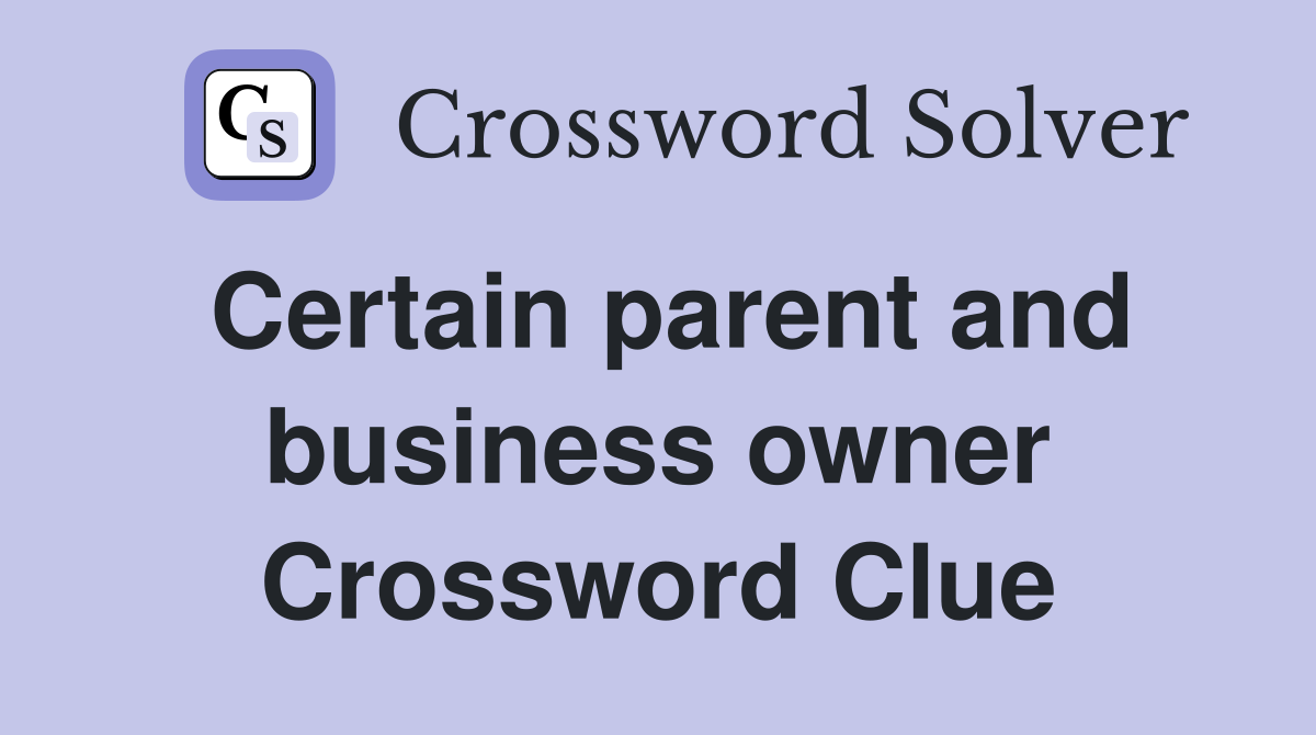 Certain parent and business owner Crossword Clue Answers Crossword
