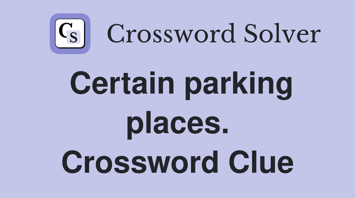 Certain parking places. Crossword Clue