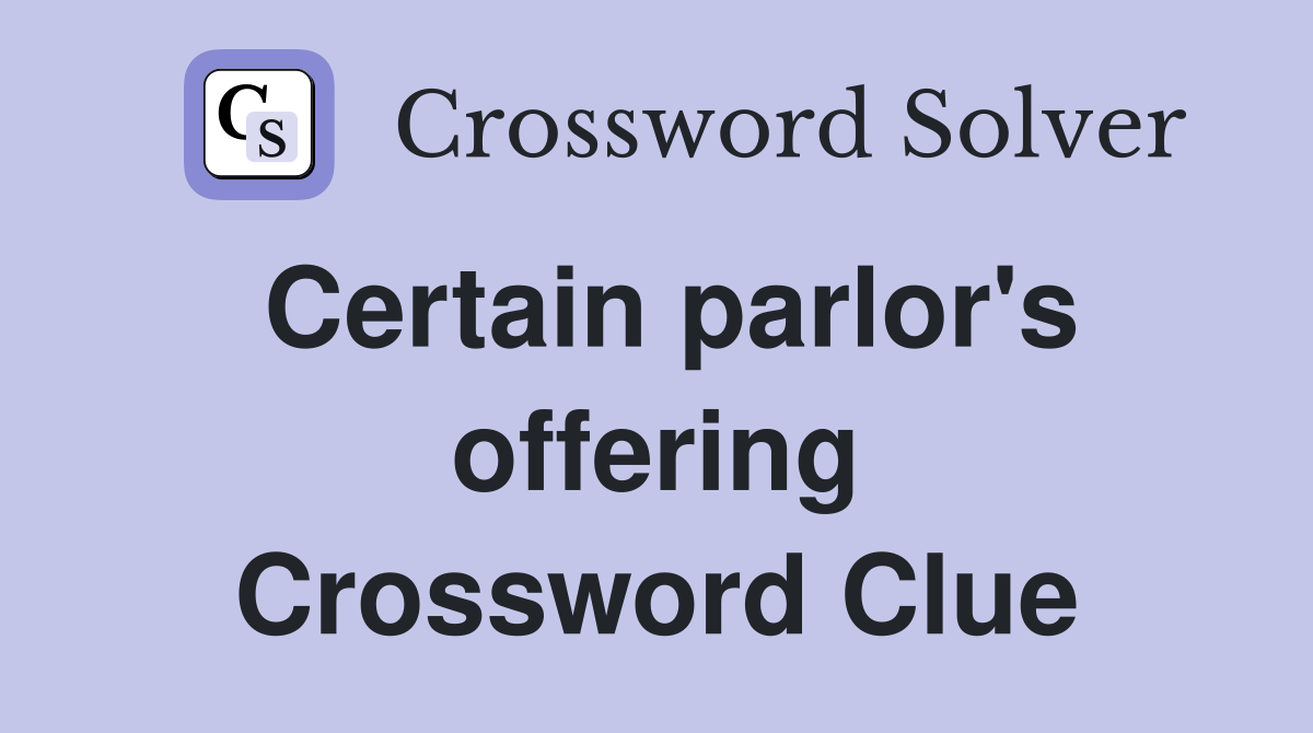 Certain parlor's offering Crossword Clue