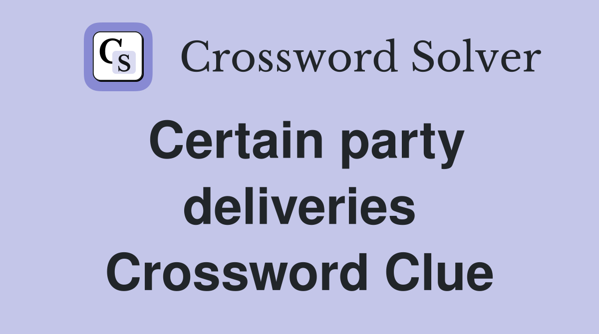 Certain party deliveries Crossword Clue