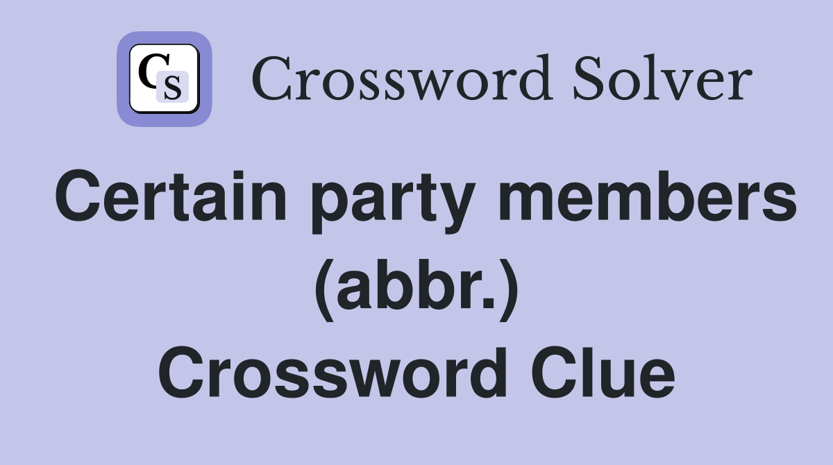 Certain party members (abbr.) Crossword Clue