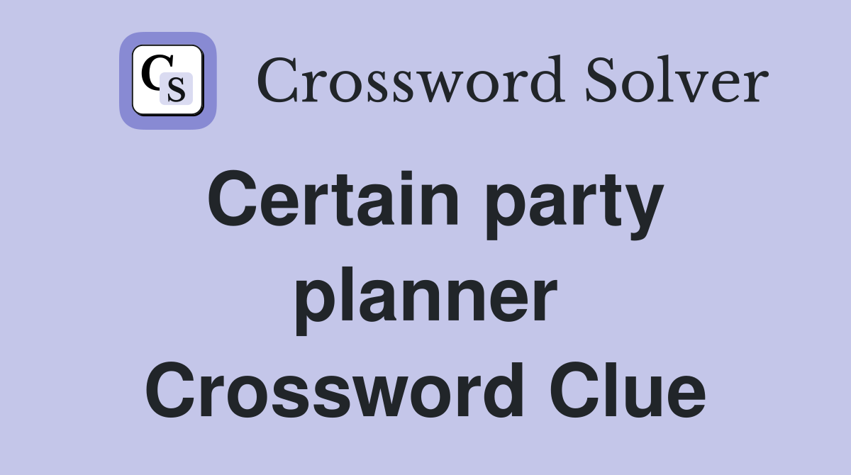 Certain party planner Crossword Clue
