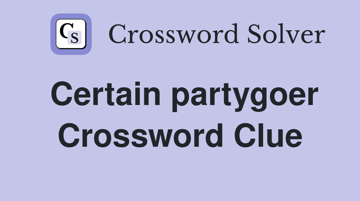 Certain partygoer Crossword Clue