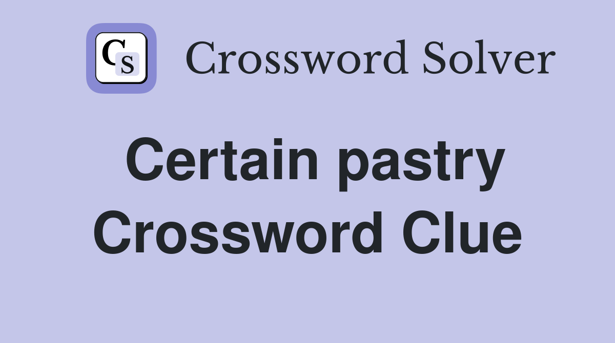 Certain pastry Crossword Clue