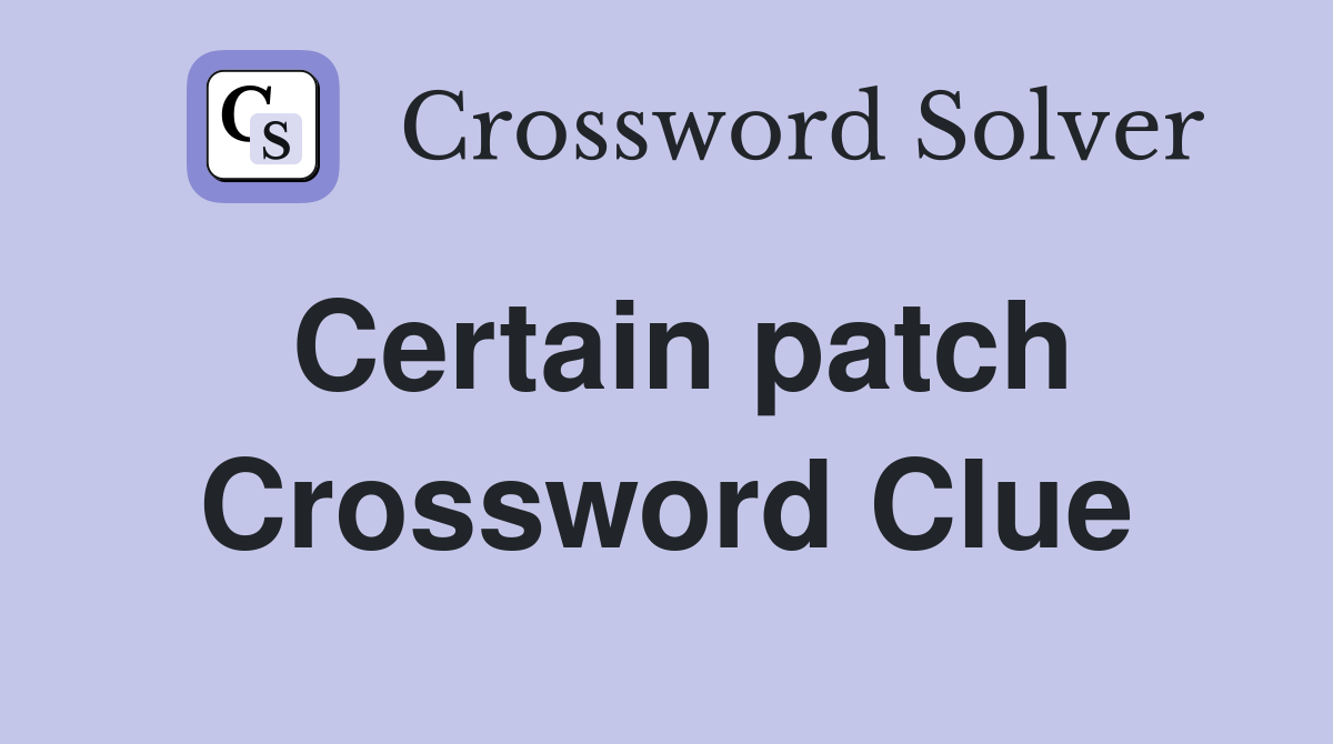 Certain patch Crossword Clue