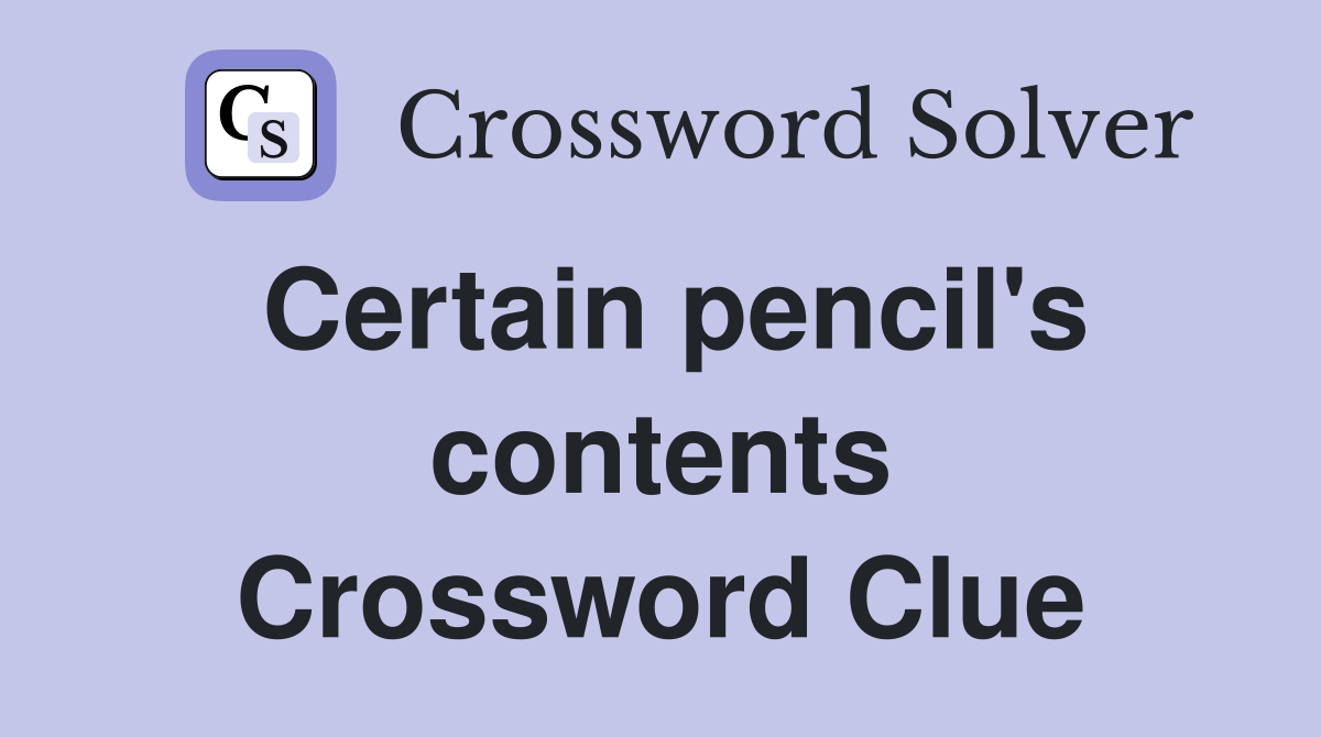 Certain pencil's contents Crossword Clue