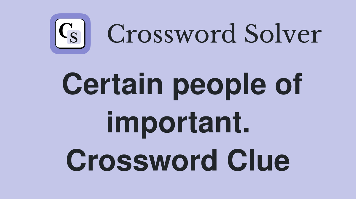 Certain people of important. Crossword Clue