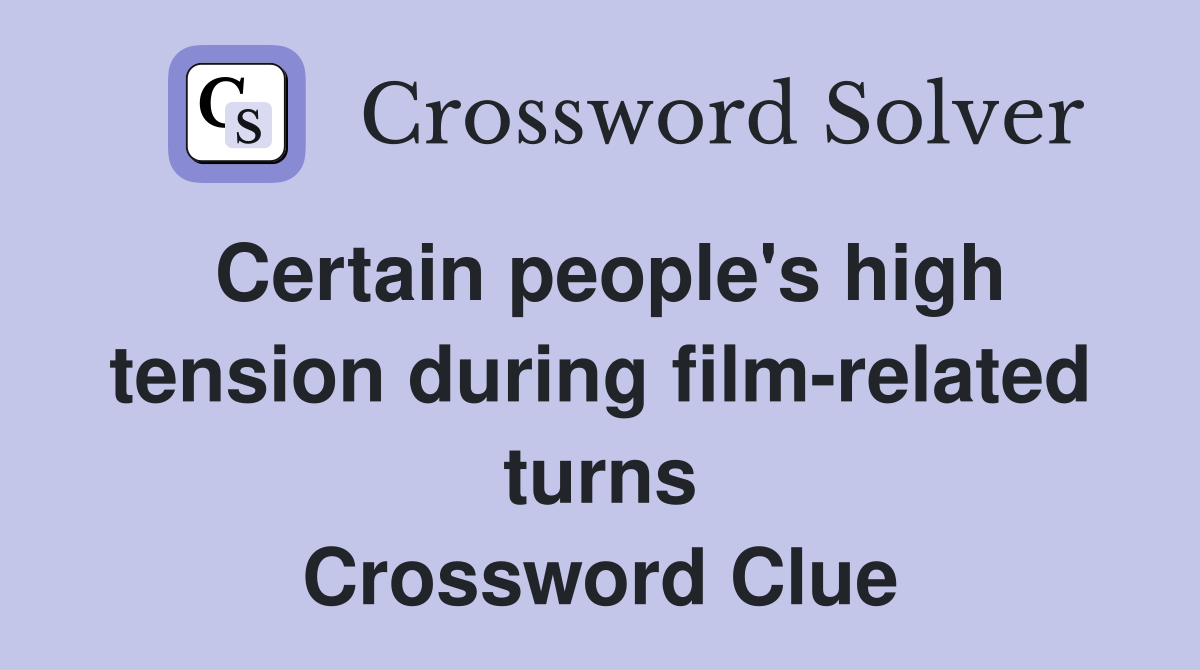 Certain people's high tension during film-related turns Crossword Clue