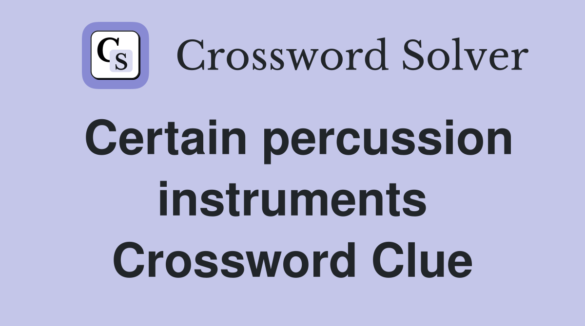 Certain percussion instruments Crossword Clue