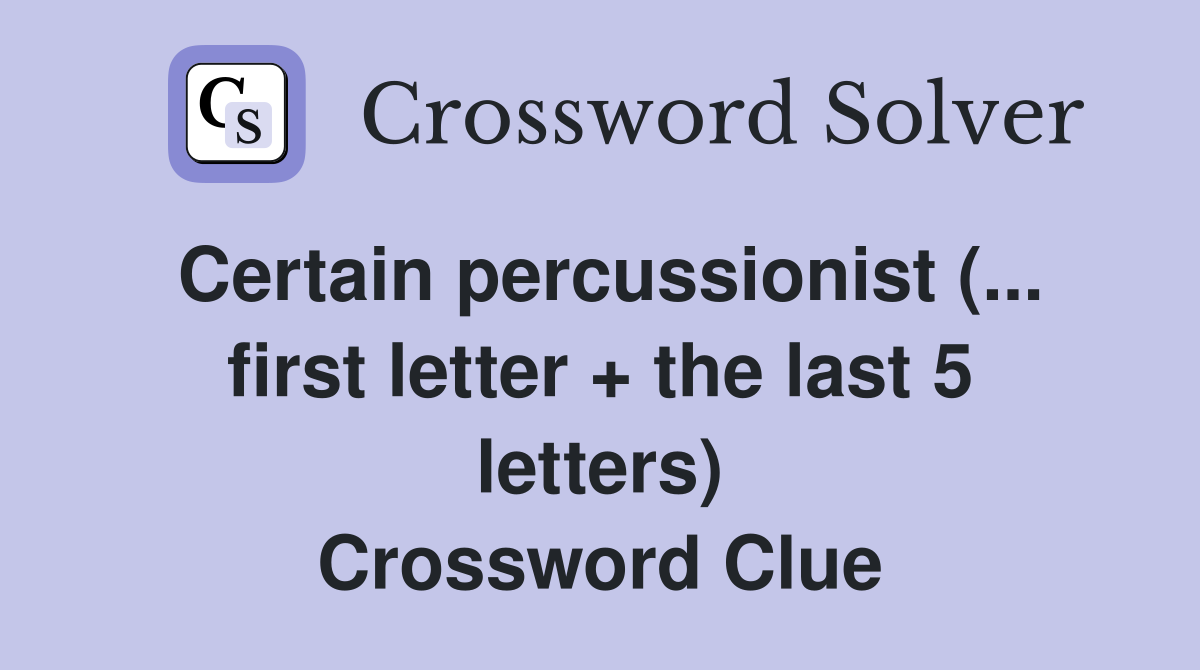 Certain percussionist (... first letter + the last 5 letters) Crossword Clue