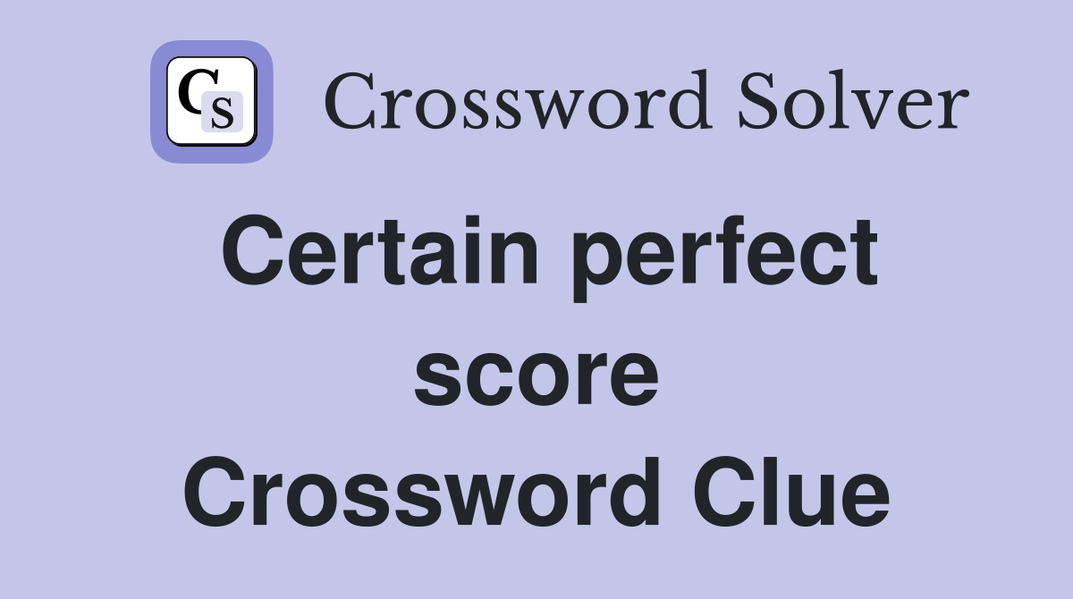 Certain perfect score Crossword Clue