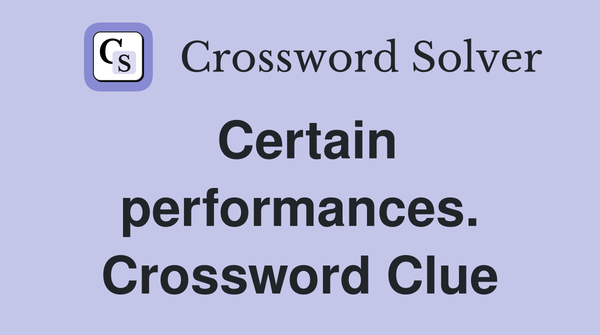 Certain performances. Crossword Clue