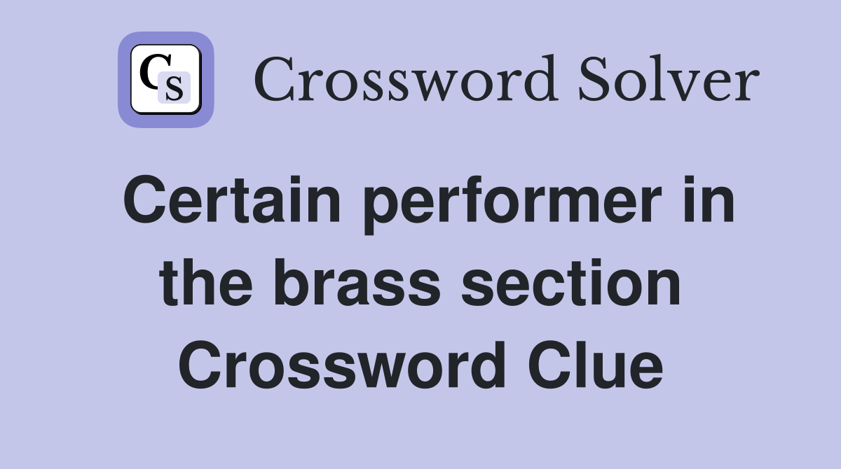 Certain performer in the brass section Crossword Clue