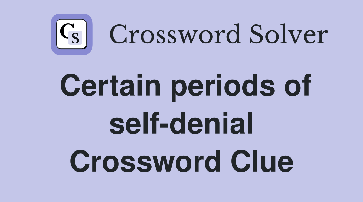 Certain periods of self-denial Crossword Clue