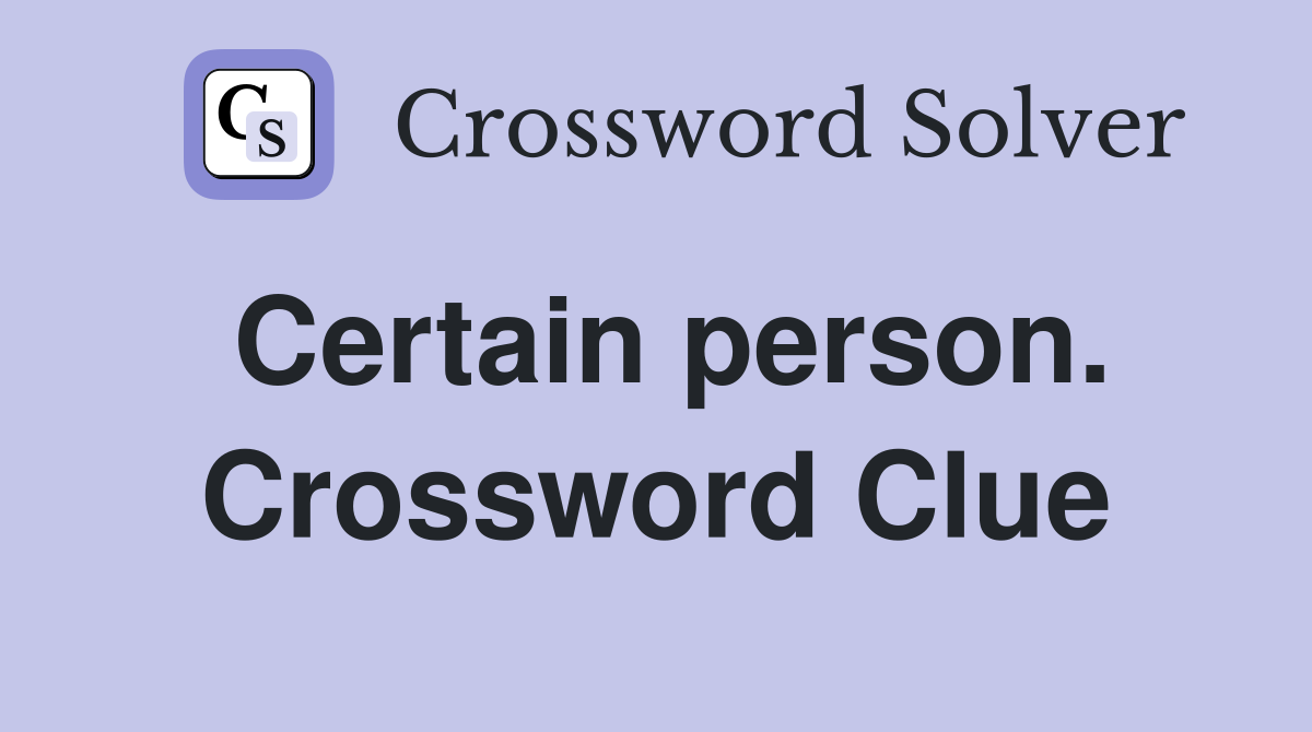 Certain person. Crossword Clue