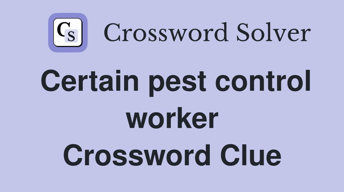 Certain pest control worker Crossword Clue