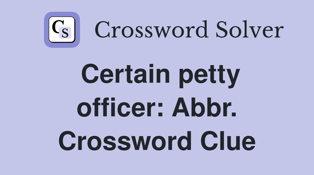 Certain petty officer: Abbr. Crossword Clue