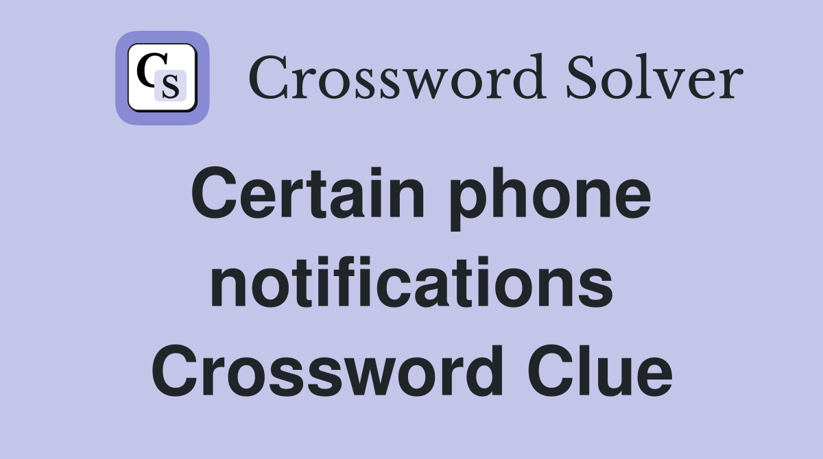 Certain phone notifications Crossword Clue