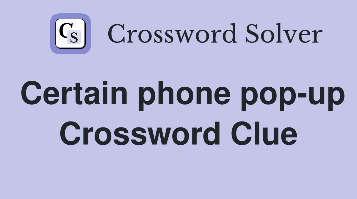 Certain phone pop-up Crossword Clue