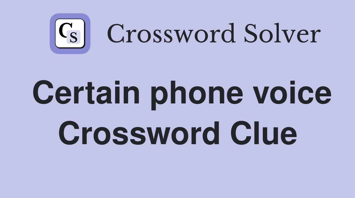 Certain phone voice Crossword Clue