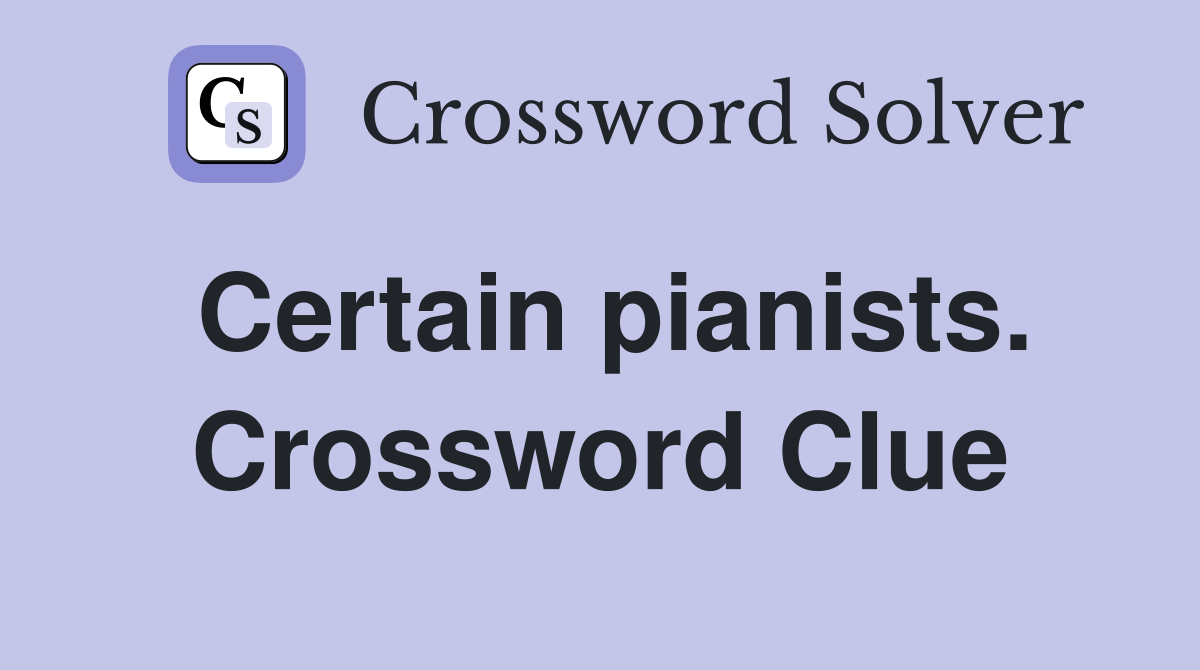 Certain pianists. Crossword Clue