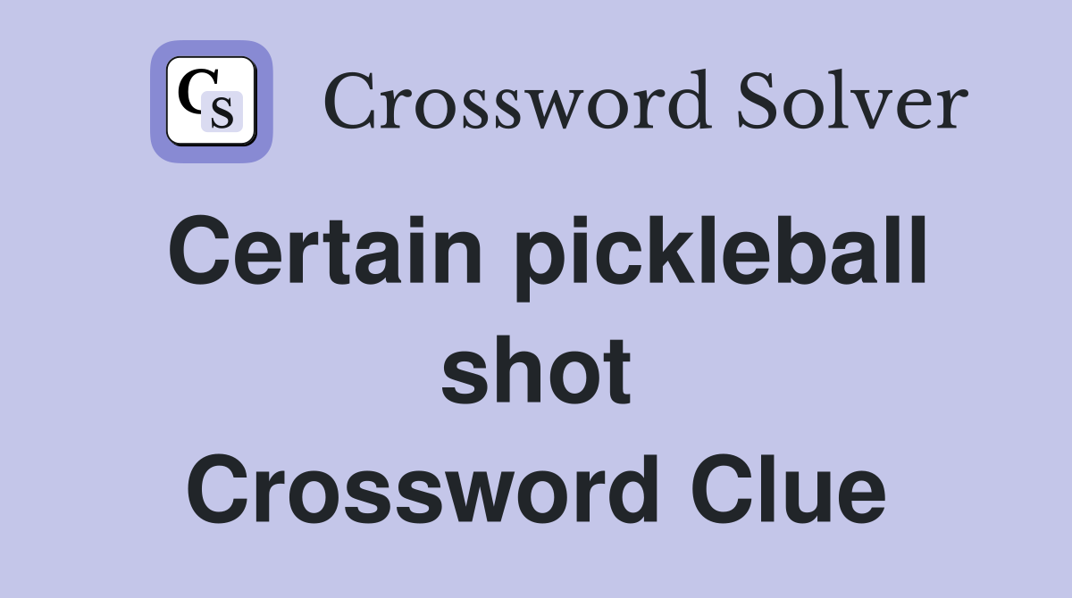 Certain pickleball shot Crossword Clue