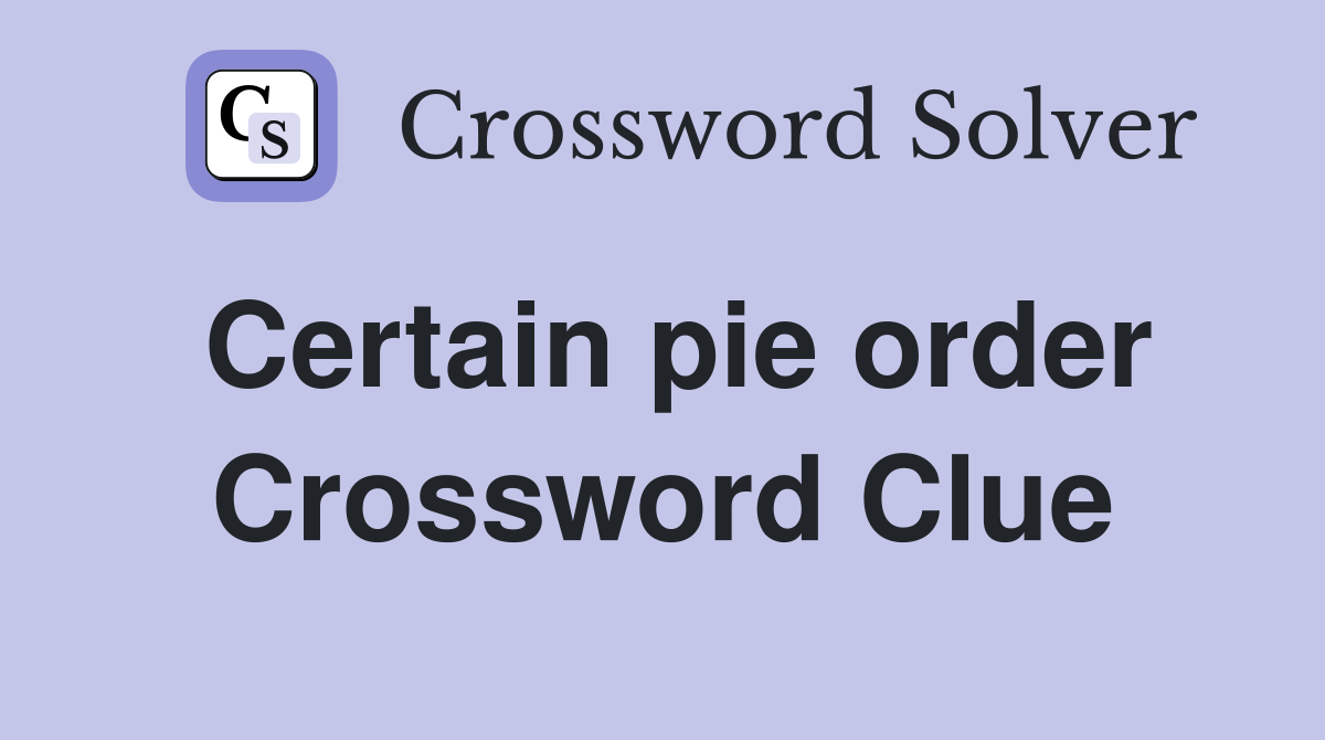 Certain pie order Crossword Clue
