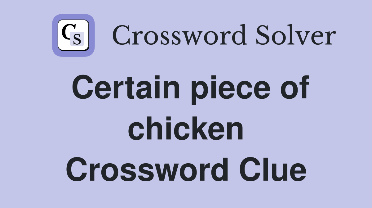 Certain piece of chicken Crossword Clue