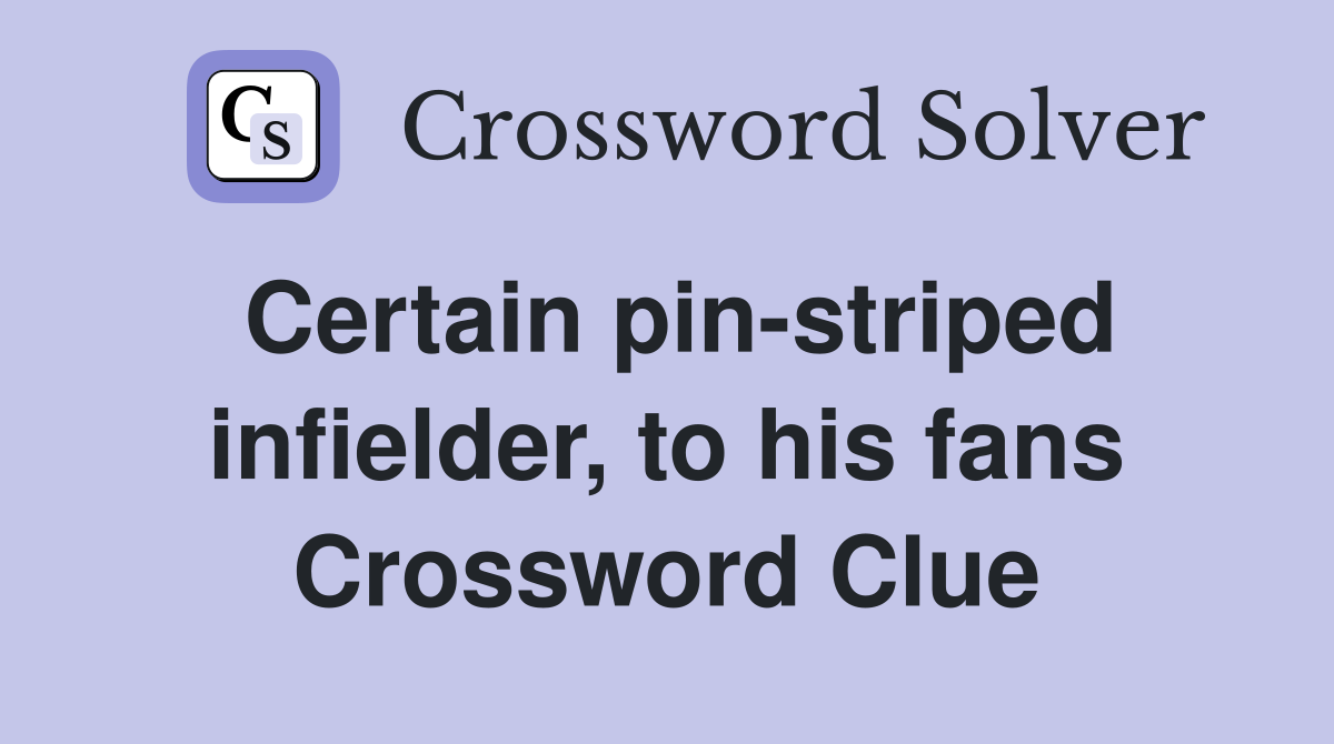 Certain pin-striped infielder, to his fans Crossword Clue