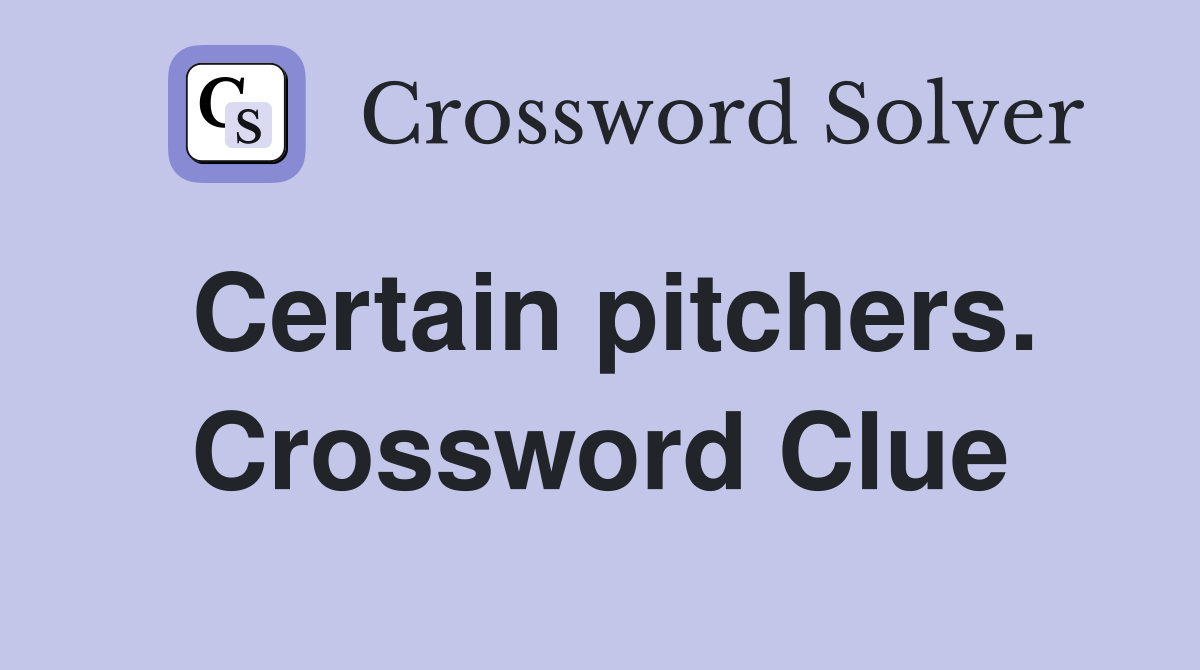 Certain pitchers. Crossword Clue